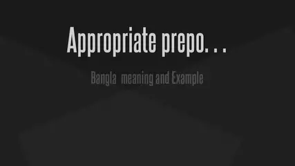 Appropriate Preposition with Bangla meaning and Example
