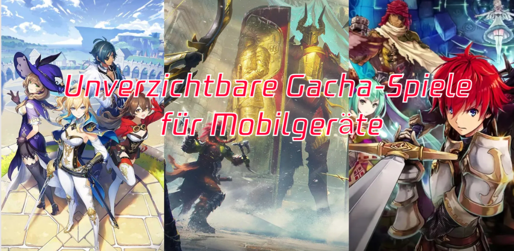 Unverzichtbare Gacha-Spiele für Mobilgeräte