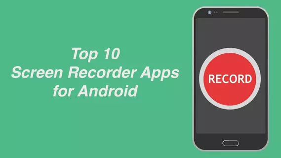 Best 10 Screen Recorder Apps for Android